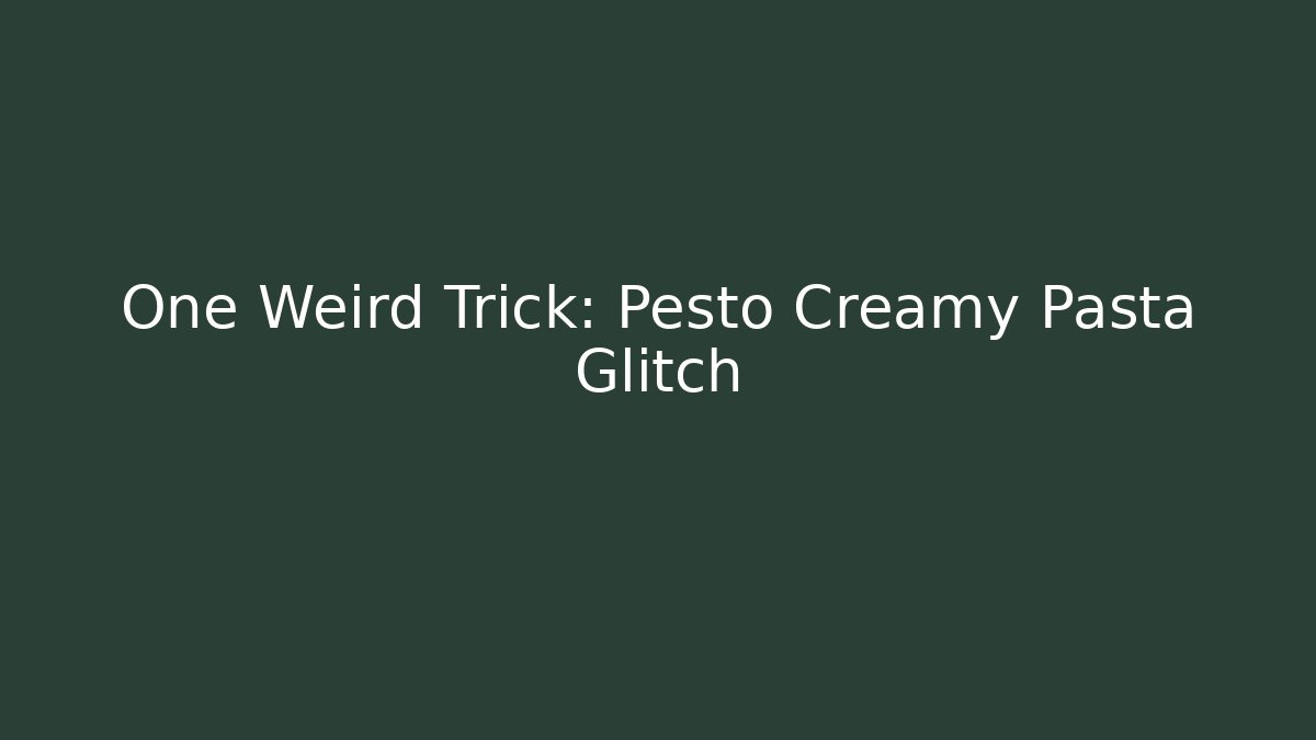 One Weird Trick: Pesto Creamy Pasta Glitch