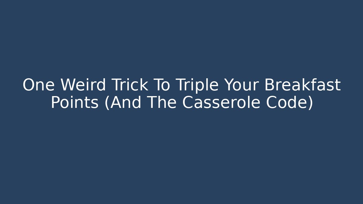 One Weird Trick To Triple Your Breakfast Points (And The Casserole Code) - Create More Assets