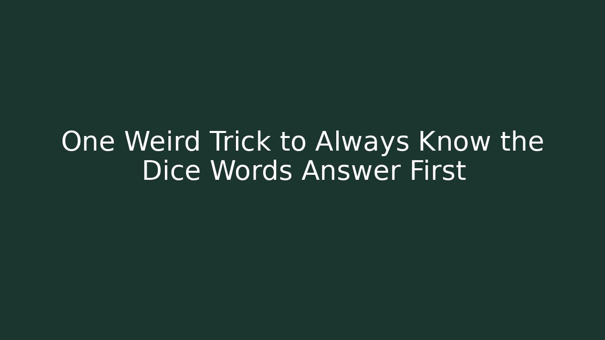 One Weird Trick to Always Know the Dice Words Answer First