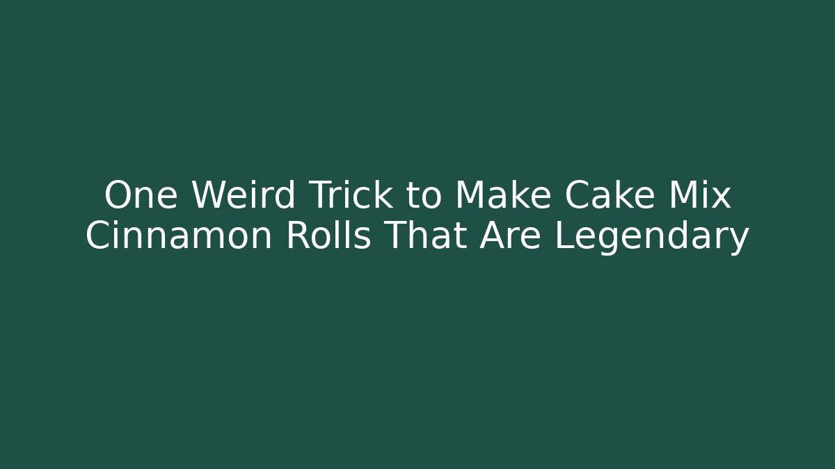 One Weird Trick to Make Cake Mix Cinnamon Rolls That Are Legendary