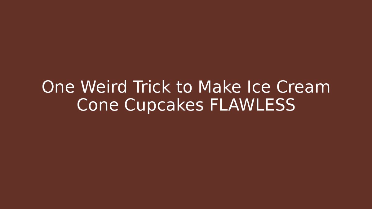 One Weird Trick to Make Ice Cream Cone Cupcakes FLAWLESS