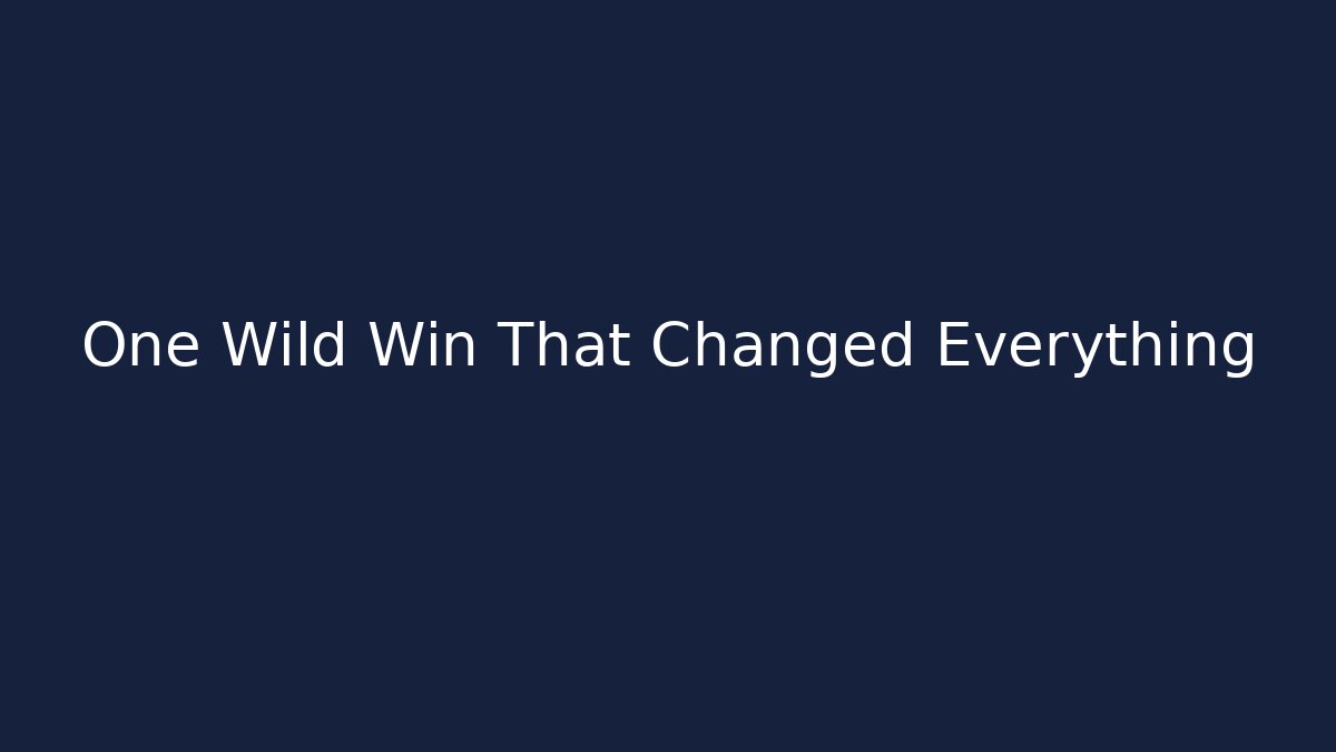 One Wild Win That Changed Everything
