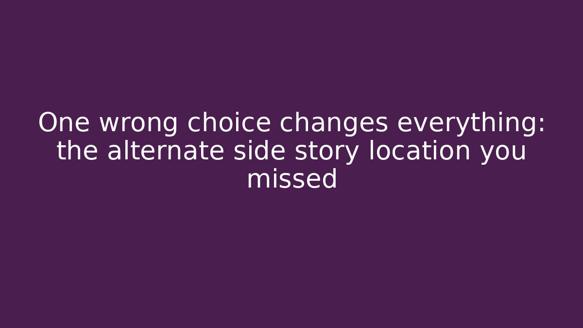 One wrong choice changes everything: the alternate side story location you missed - Create More Assets