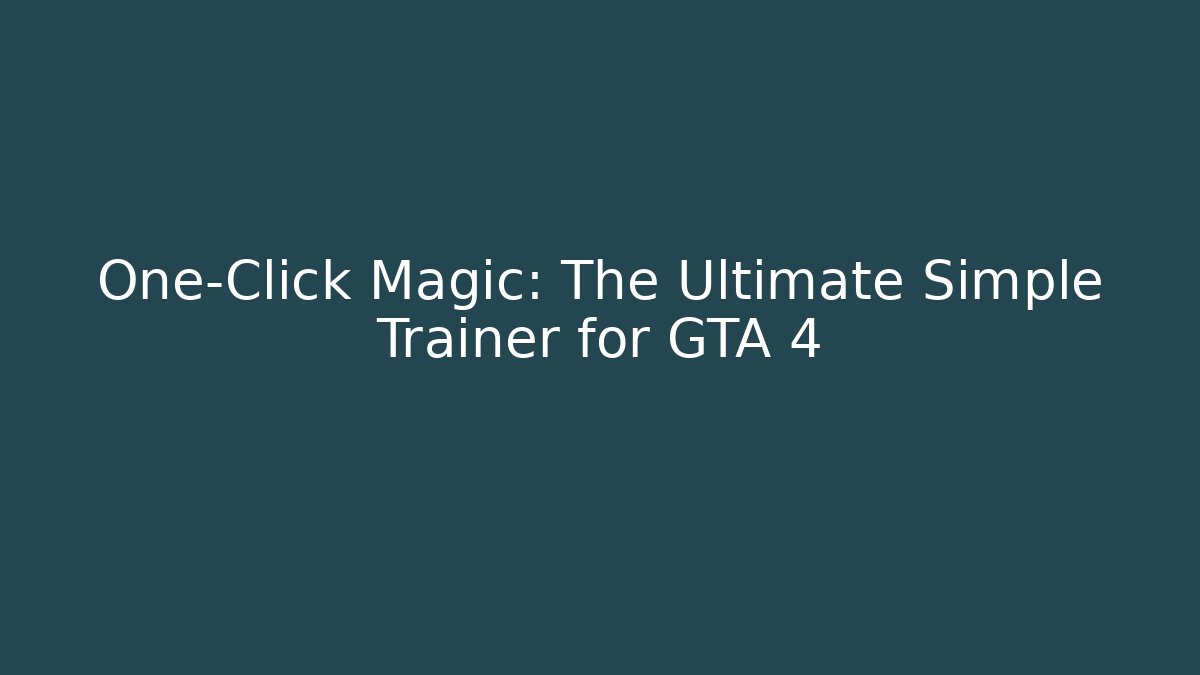 One-Click Magic: The Ultimate Simple Trainer for GTA 4