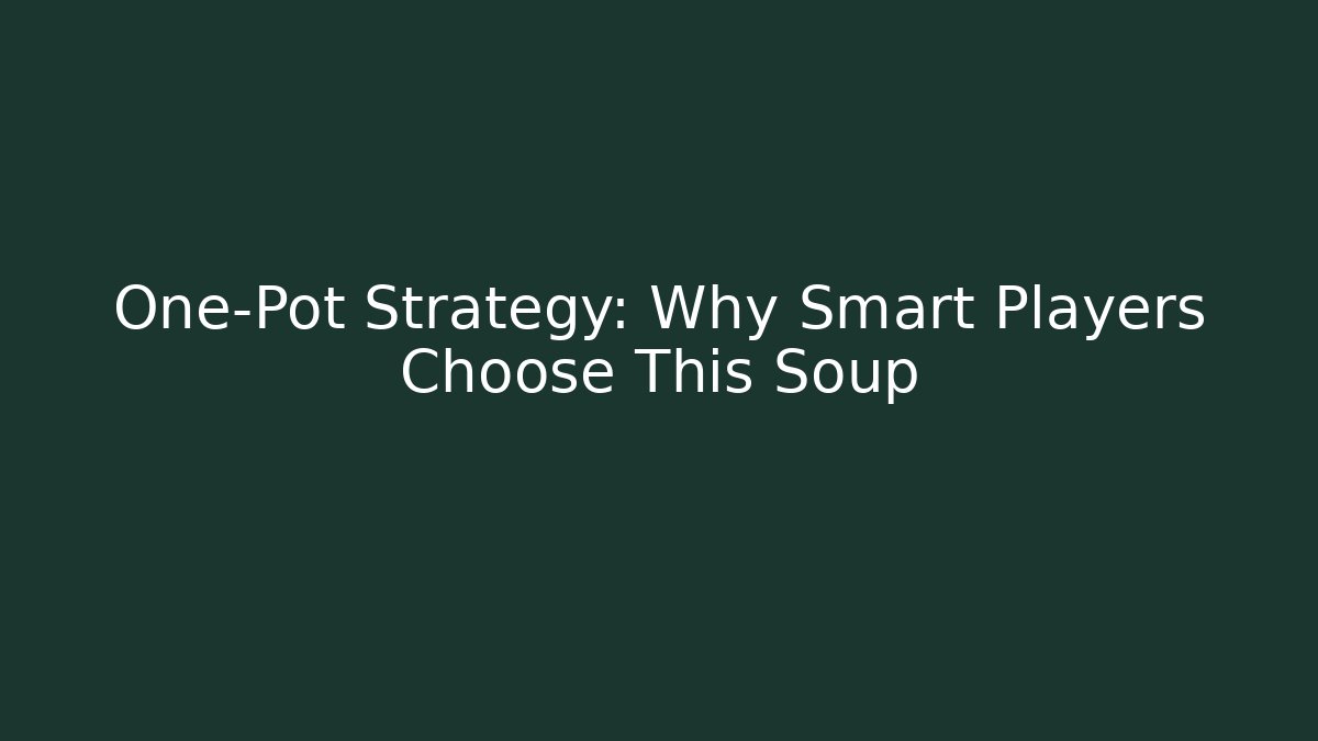 One-Pot Strategy: Why Smart Players Choose This Soup