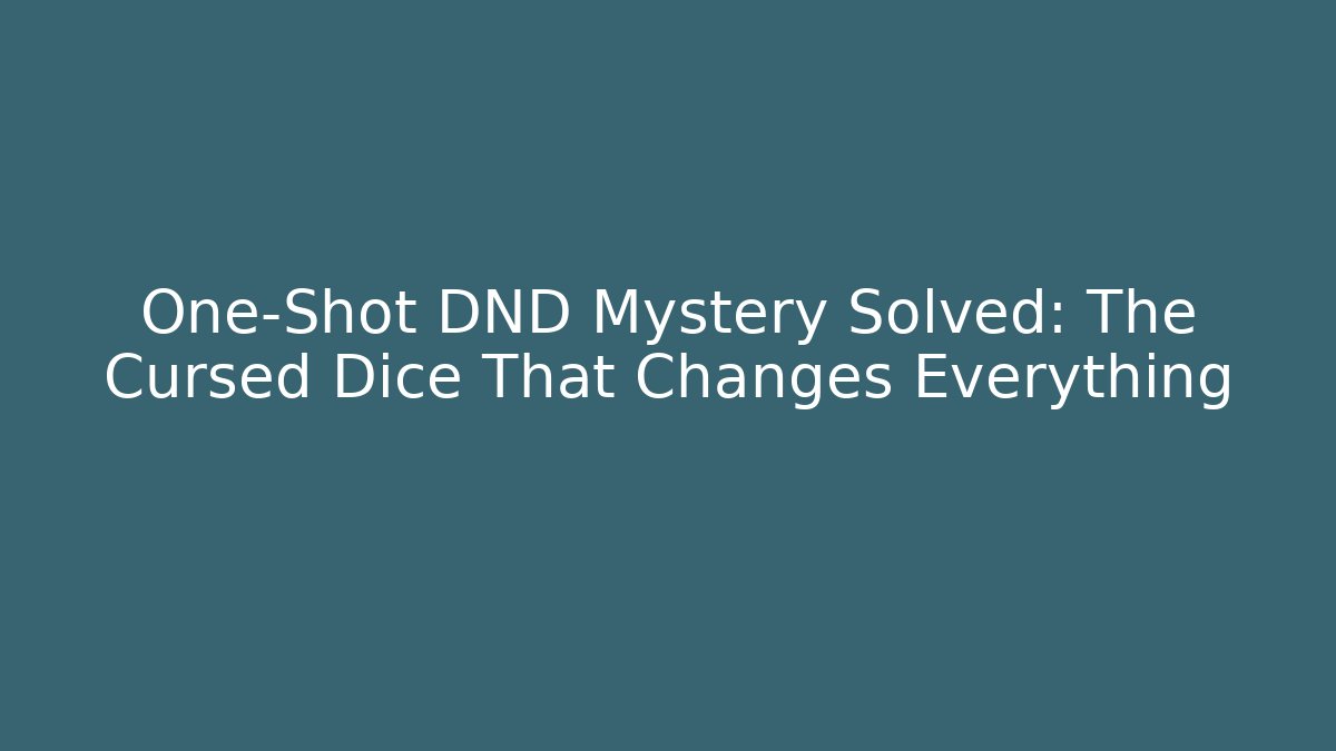 One-Shot DND Mystery Solved: The Cursed Dice That Changes Everything - Create More Assets
