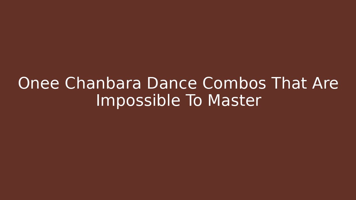 Onee Chanbara Dance Combos That Are Impossible To Master