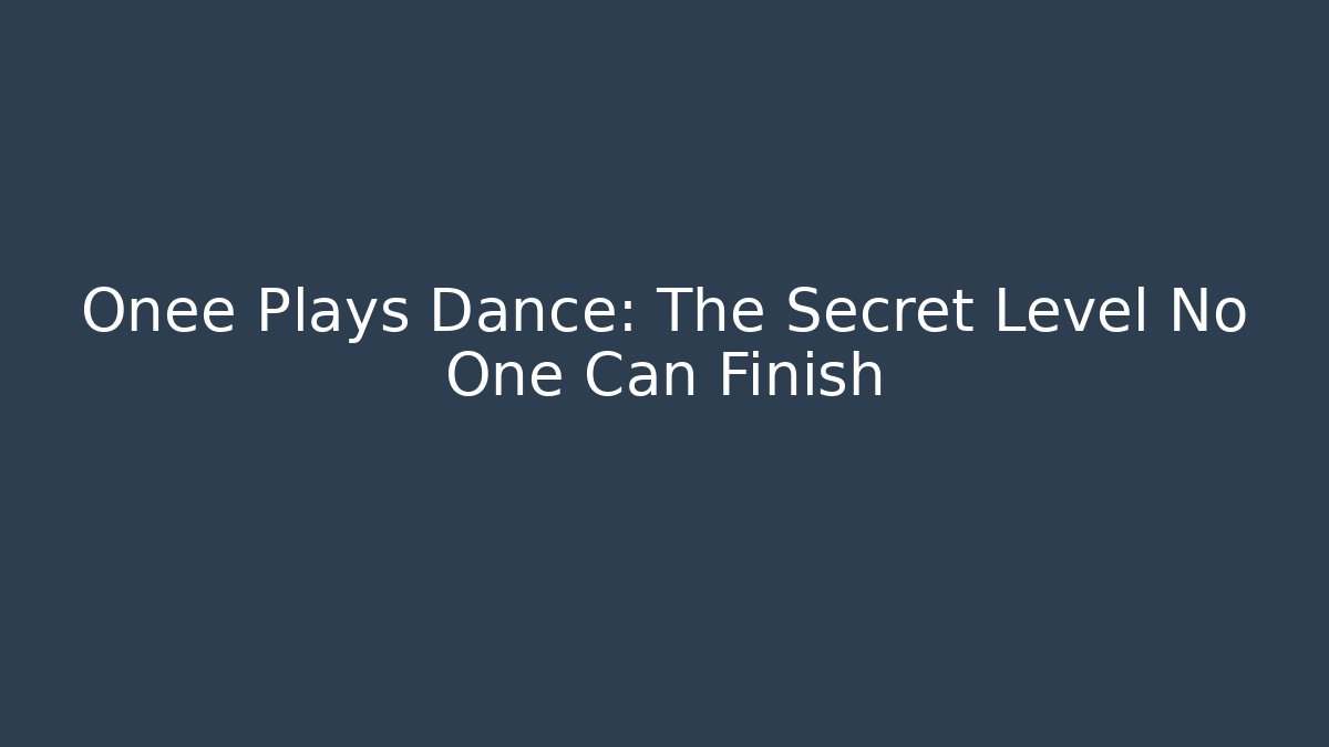 Onee Plays Dance: The Secret Level No One Can Finish