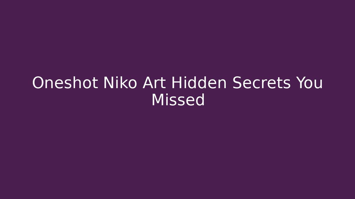 Oneshot Niko Art Hidden Secrets You Missed