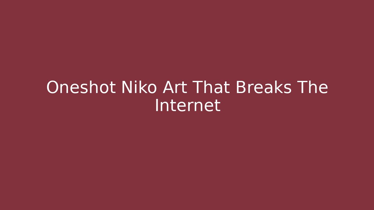 Oneshot Niko Art That Breaks The Internet - Create More Assets