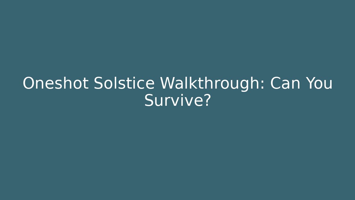 Oneshot Solstice Walkthrough: Can You Survive? - Create More Assets