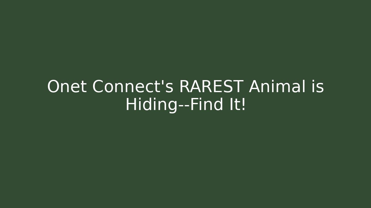 Onet Connect’s RAREST Animal is Hiding—Find It!