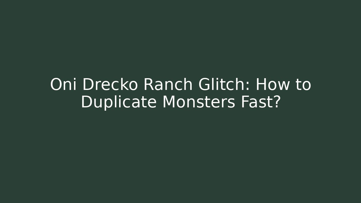 Oni Drecko Ranch Glitch: How to Duplicate Monsters Fast? - Create More Assets