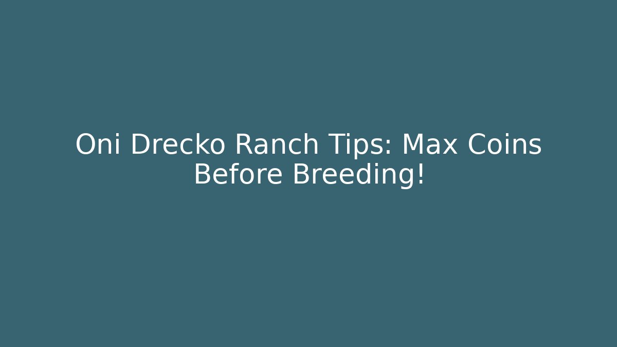 Oni Drecko Ranch Tips: Max Coins Before Breeding! - Create More Assets