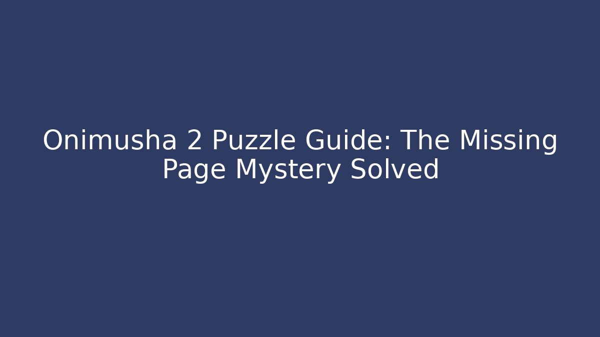 Onimusha 2 Puzzle Guide: The Missing Page Mystery Solved