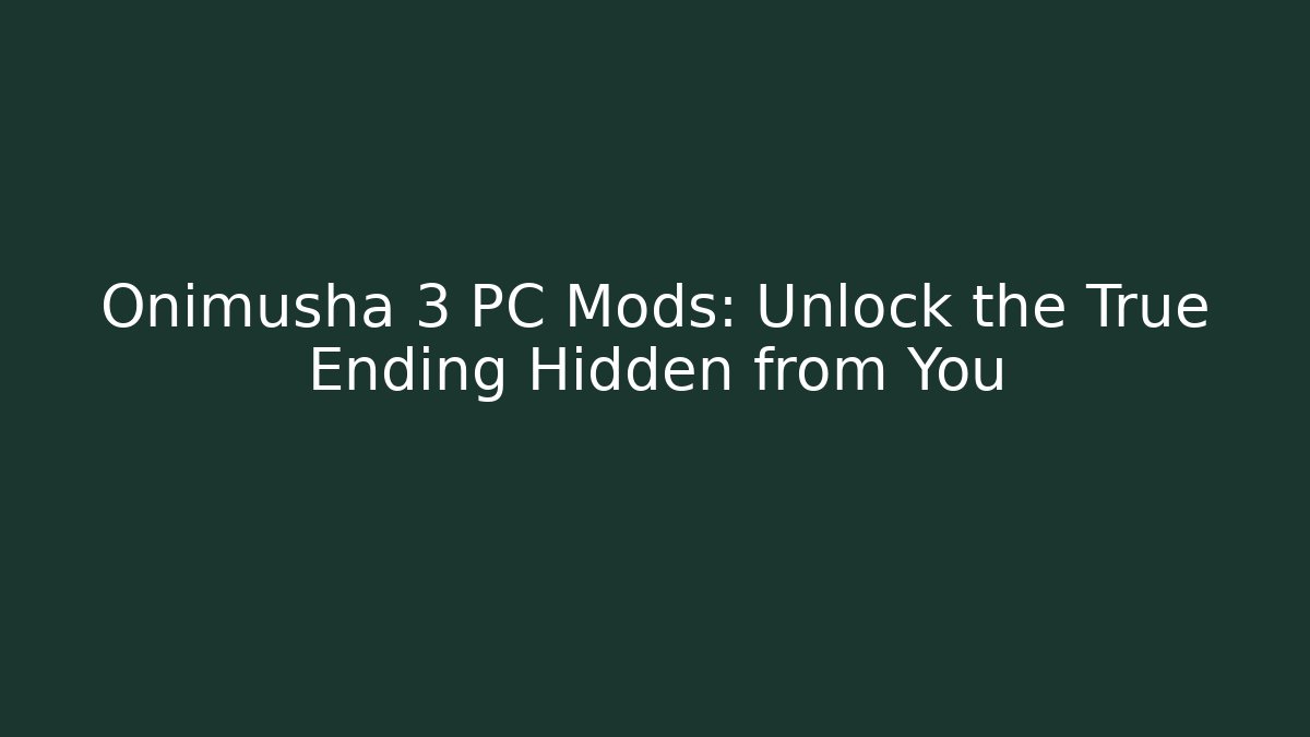 Onimusha 3 PC Mods: Unlock the True Ending Hidden from You - Create More Assets