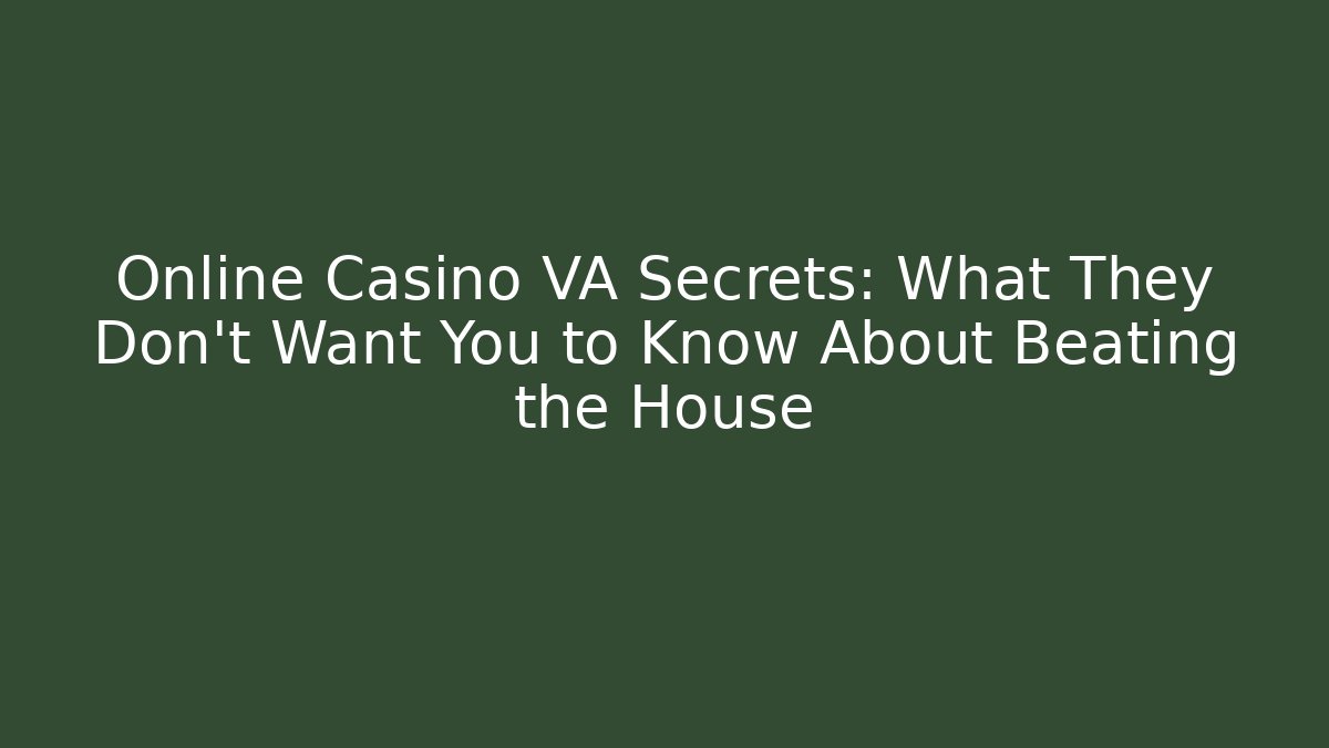 Online Casino VA Secrets: What They Don't Want You to Know About Beating the House