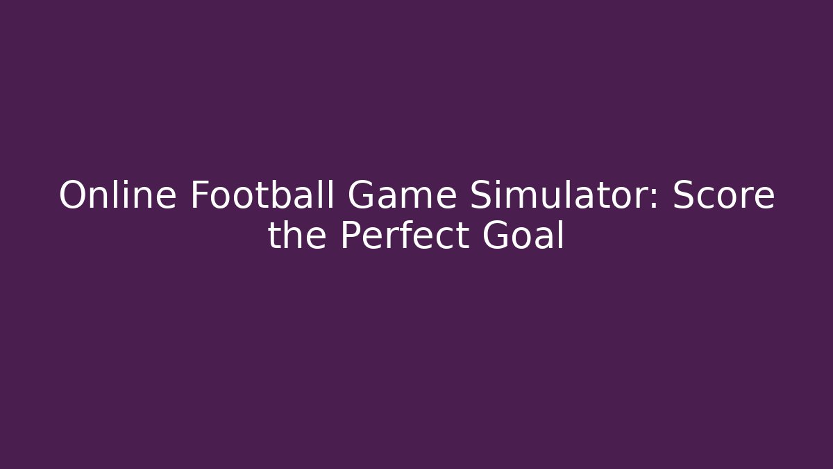 Online Football Game Simulator: Score the Perfect Goal