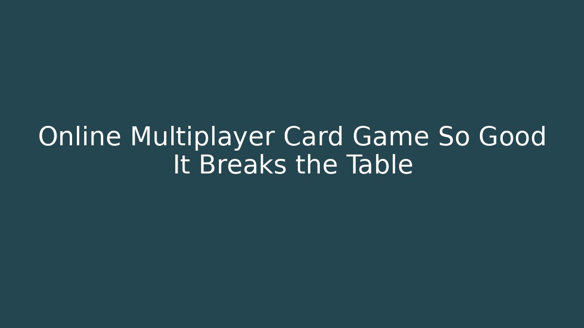 Online Multiplayer Card Game So Good It Breaks the Table - Create More Assets