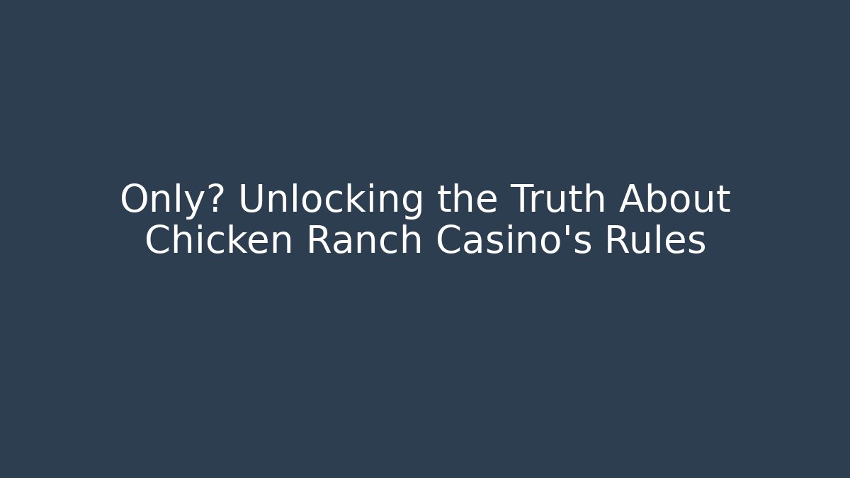 Only? Unlocking the Truth About Chicken Ranch Casino's Rules - Create More Assets