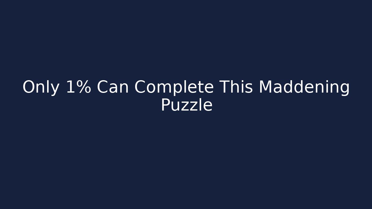 Only 1% Can Complete This Maddening Puzzle