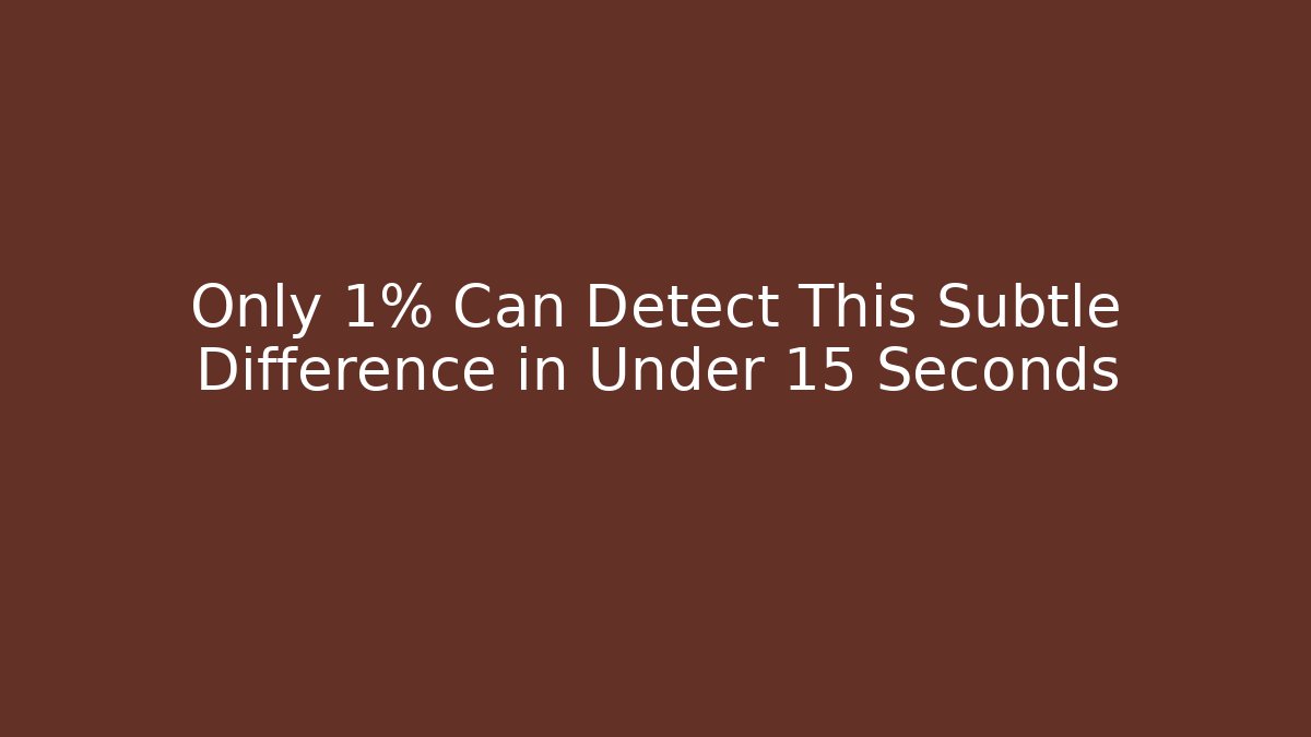 Only 1% Can Detect This Subtle Difference in Under 15 Seconds - Create More Assets