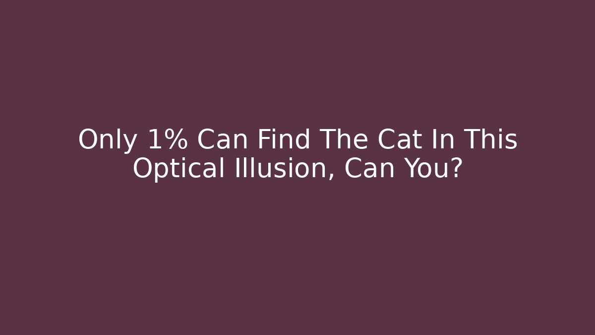 Only 1% Can Find The Cat In This Optical Illusion, Can You?