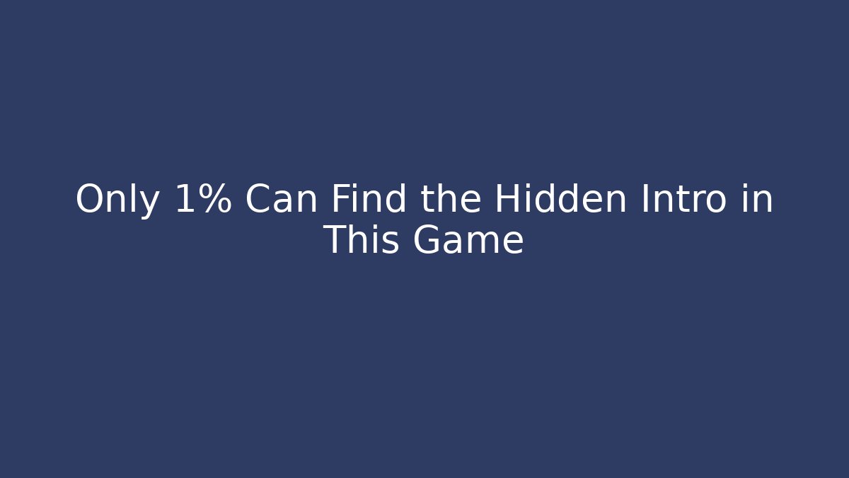 Only 1% Can Find the Hidden Intro in This Game