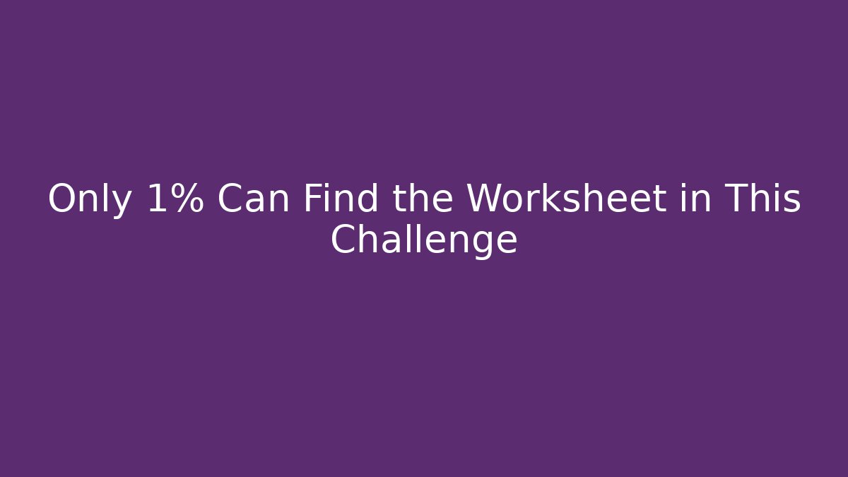 Only 1% Can Find the Worksheet in This Challenge