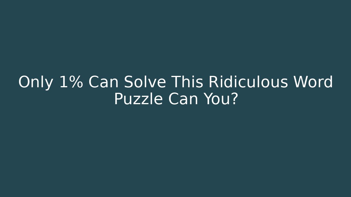 Only 1% Can Solve This Ridiculous Word Puzzle Can You?