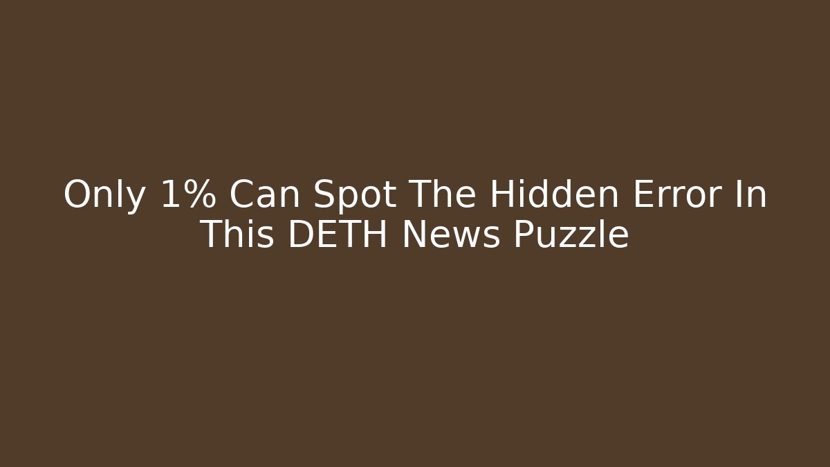 Only 1% Can Spot The Hidden Error In This DETH News Puzzle