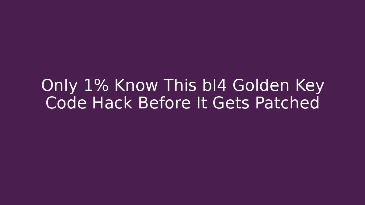 Only 1% Know This bl4 Golden Key Code Hack Before It Gets Patched - Create More Assets