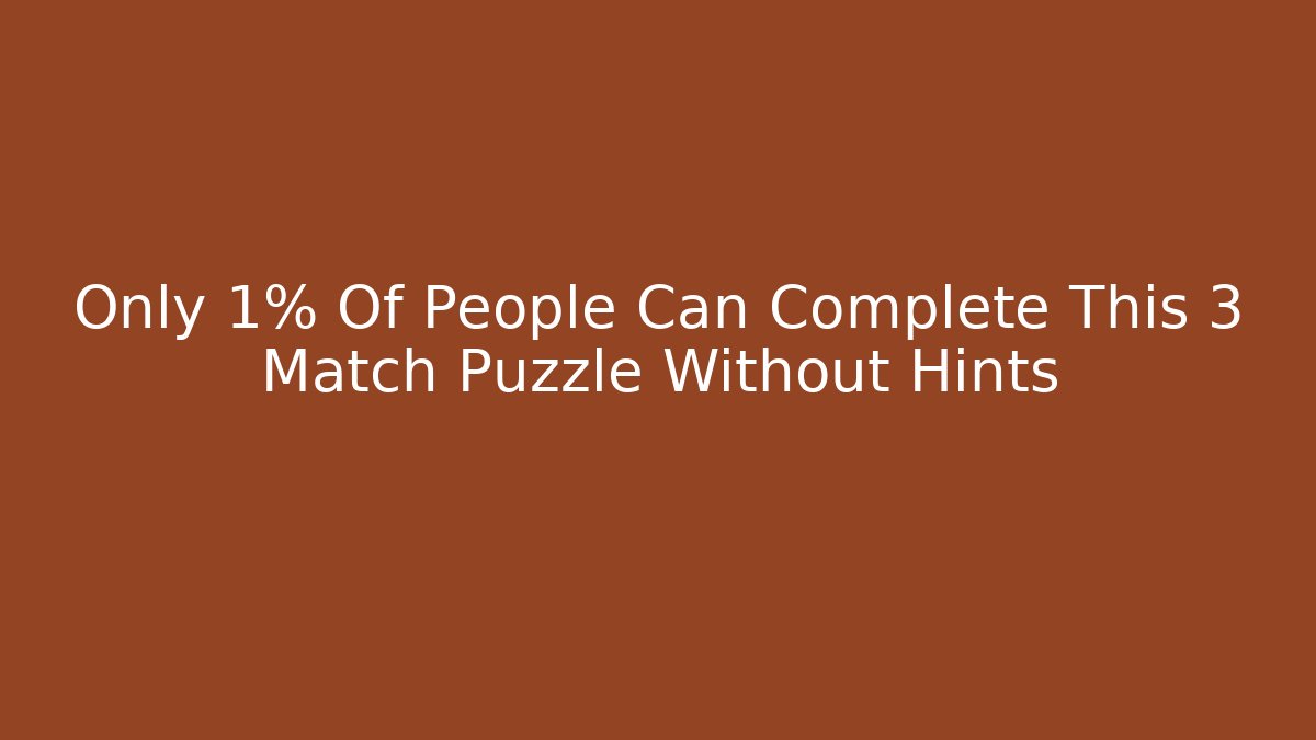 Only 1% Of People Can Complete This 3 Match Puzzle Without Hints