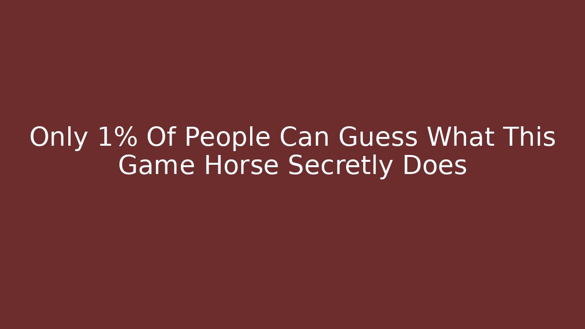Only 1% Of People Can Guess What This Game Horse Secretly Does