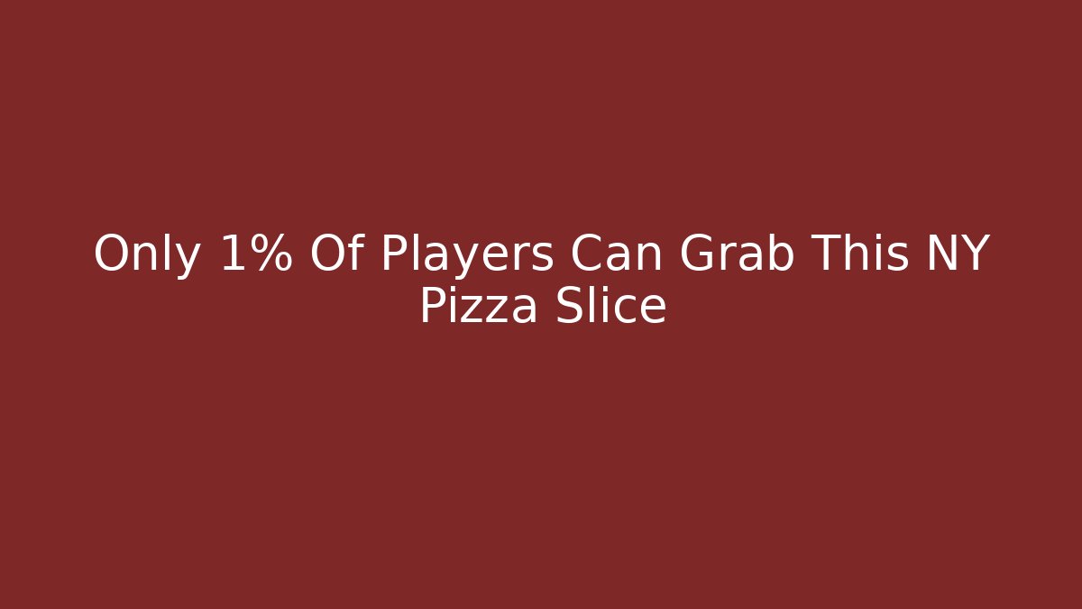 Only 1% Of Players Can Grab This NY Pizza Slice