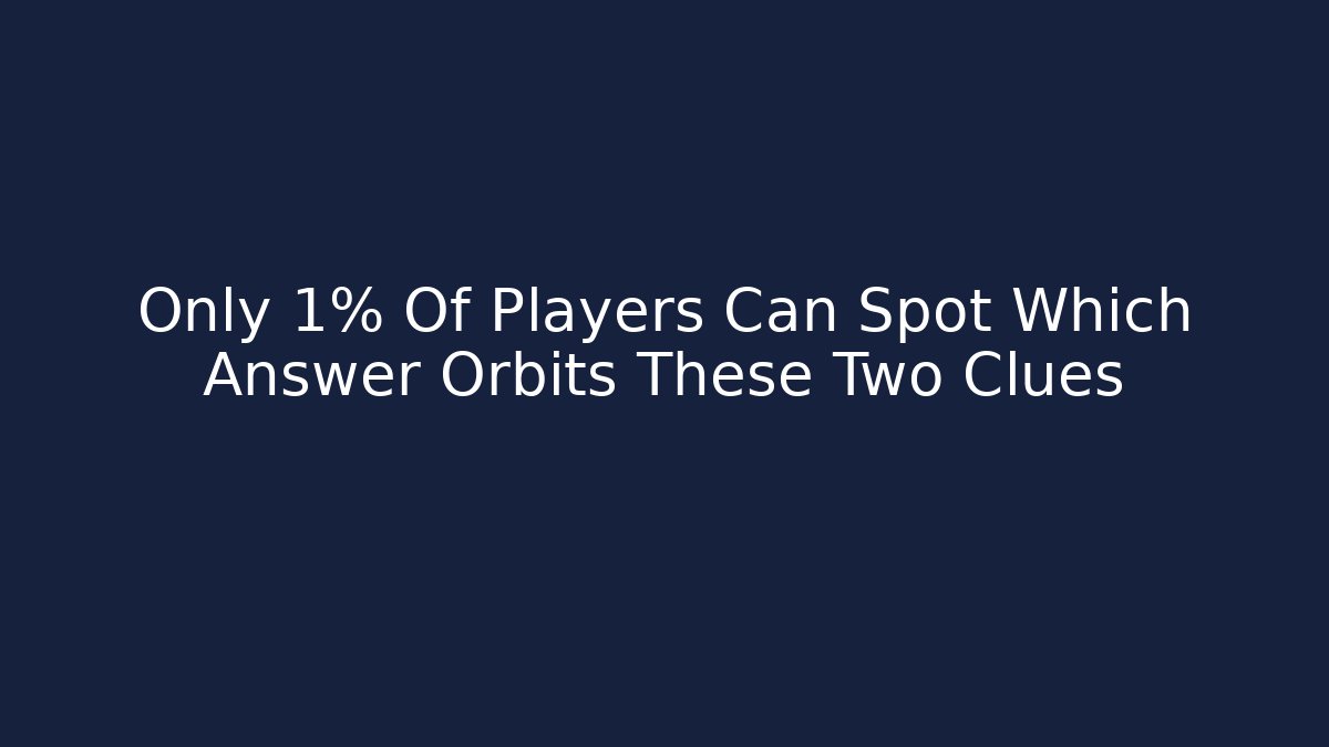 Only 1% Of Players Can Spot Which Answer Orbits These Two Clues