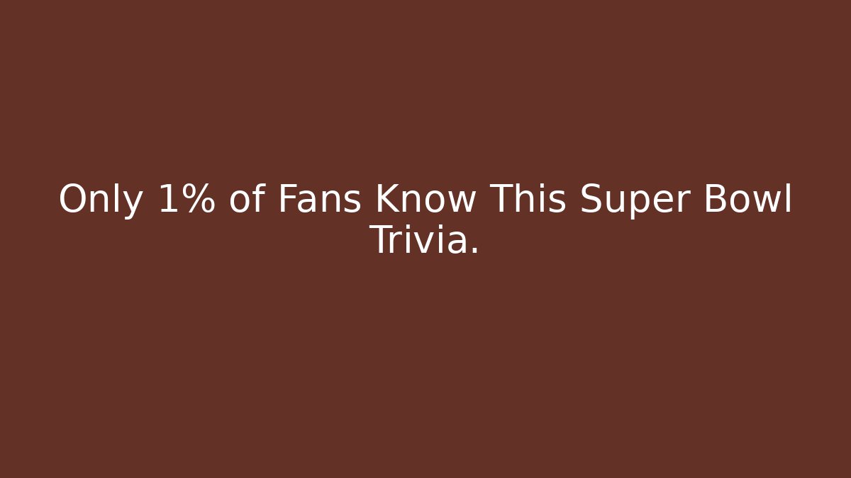 Only 1% of Fans Know This Super Bowl Trivia.