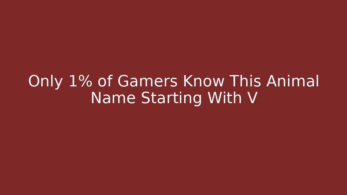 Only 1% of Gamers Know This Animal Name Starting With V