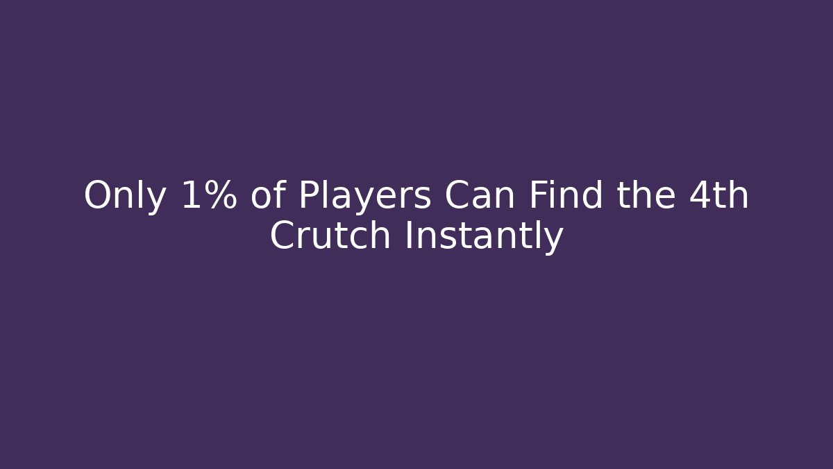 Only 1% of Players Can Find the 4th Crutch Instantly