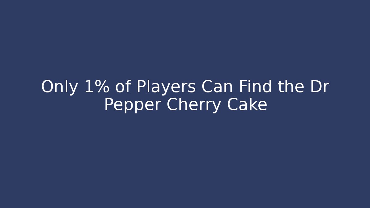 Only 1% of Players Can Find the Dr Pepper Cherry Cake