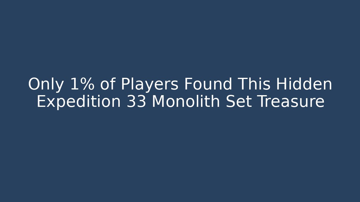 Only 1% of Players Found This Hidden Expedition 33 Monolith Set Treasure