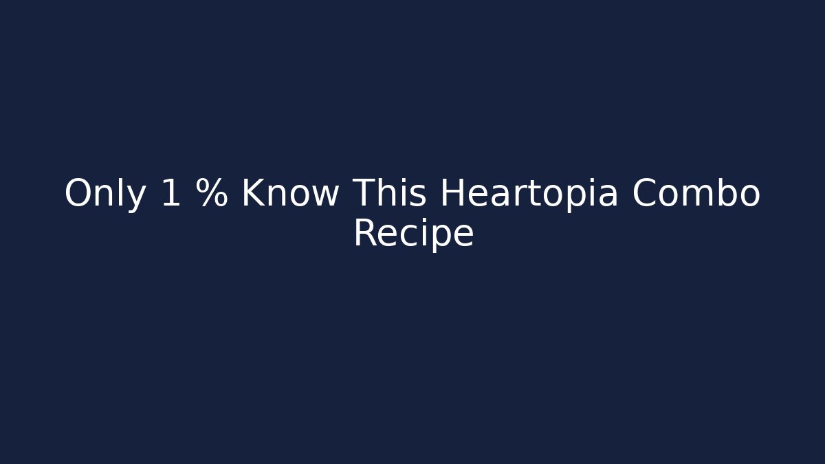 Only 1 % Know This Heartopia Combo Recipe