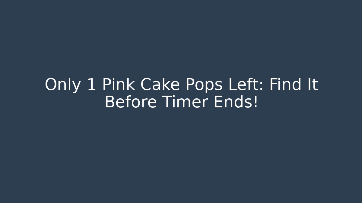 Only 1 Pink Cake Pops Left: Find It Before Timer Ends! - Create More Assets