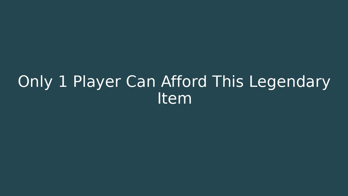 Only 1 Player Can Afford This Legendary Item - Create More Assets