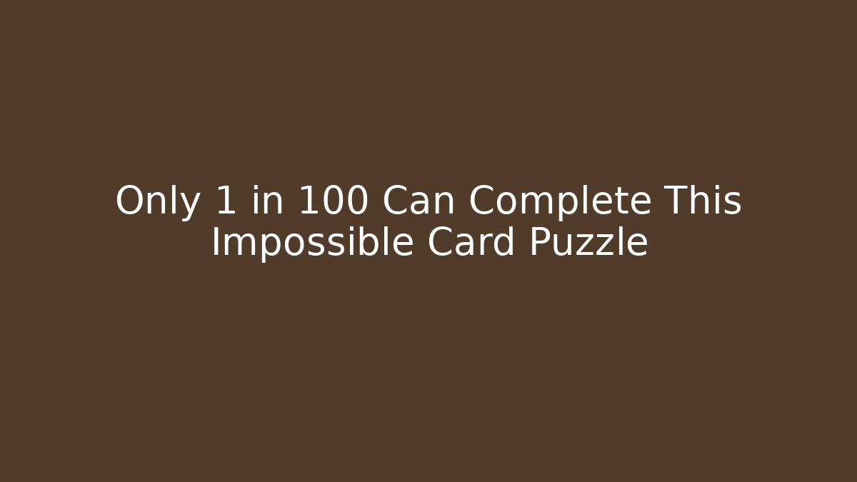 Only 1 in 100 Can Complete This Impossible Card Puzzle