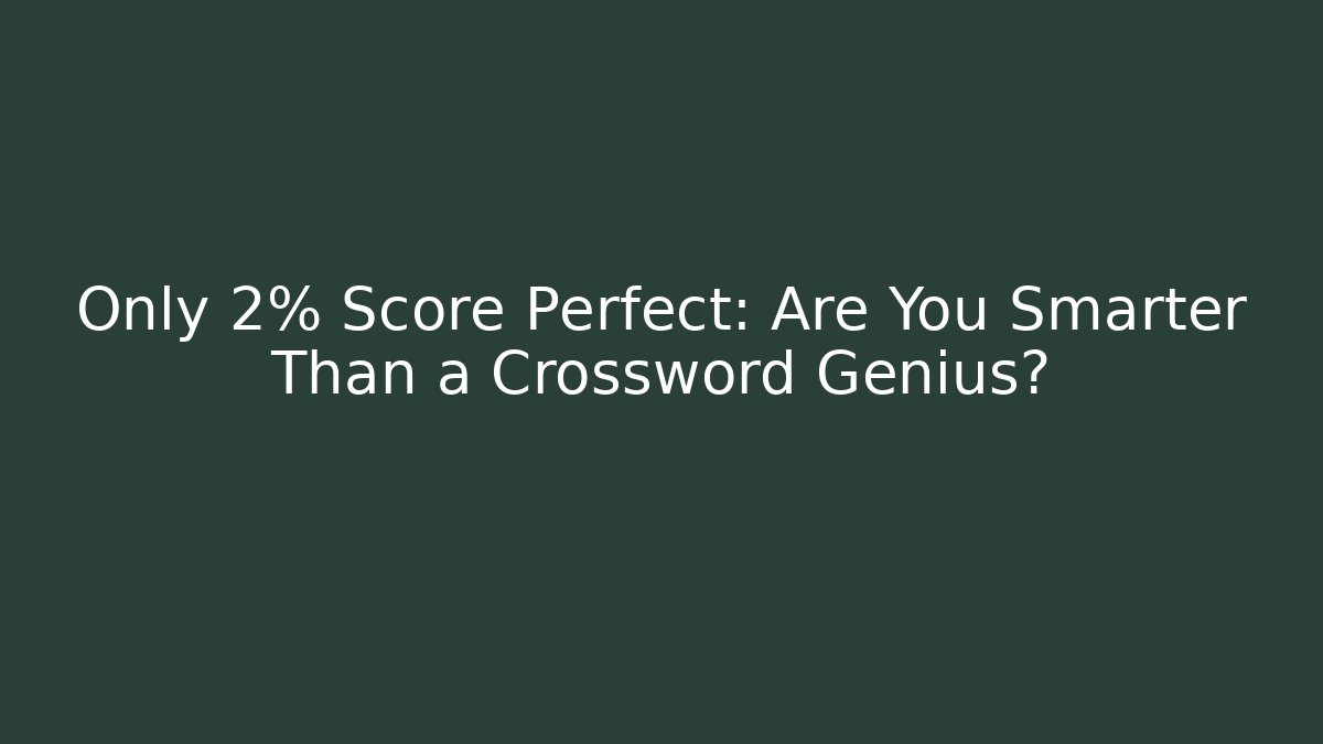 Only 2% Score Perfect: Are You Smarter Than a Crossword Genius?