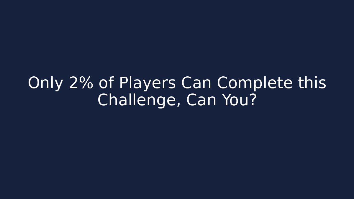 Only 2% of Players Can Complete this Challenge, Can You?
