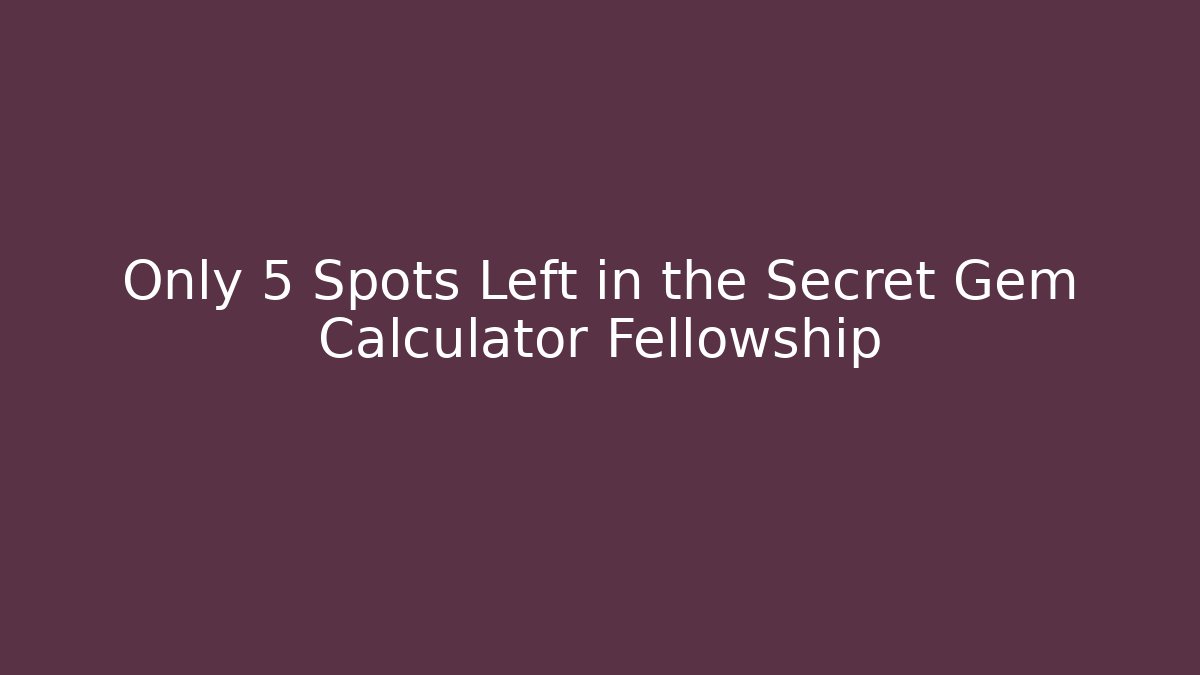 Only 5 Spots Left in the Secret Gem Calculator Fellowship