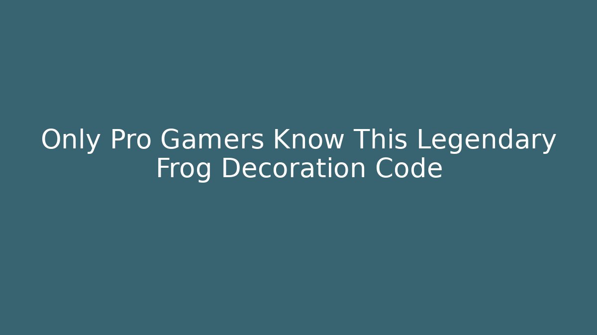 Only Pro Gamers Know This Legendary Frog Decoration Code - Create More Assets