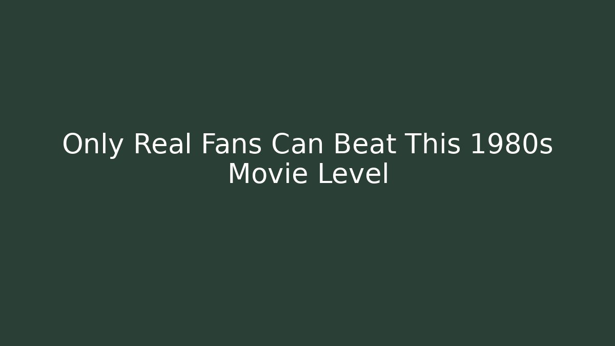 Only Real Fans Can Beat This 1980s Movie Level